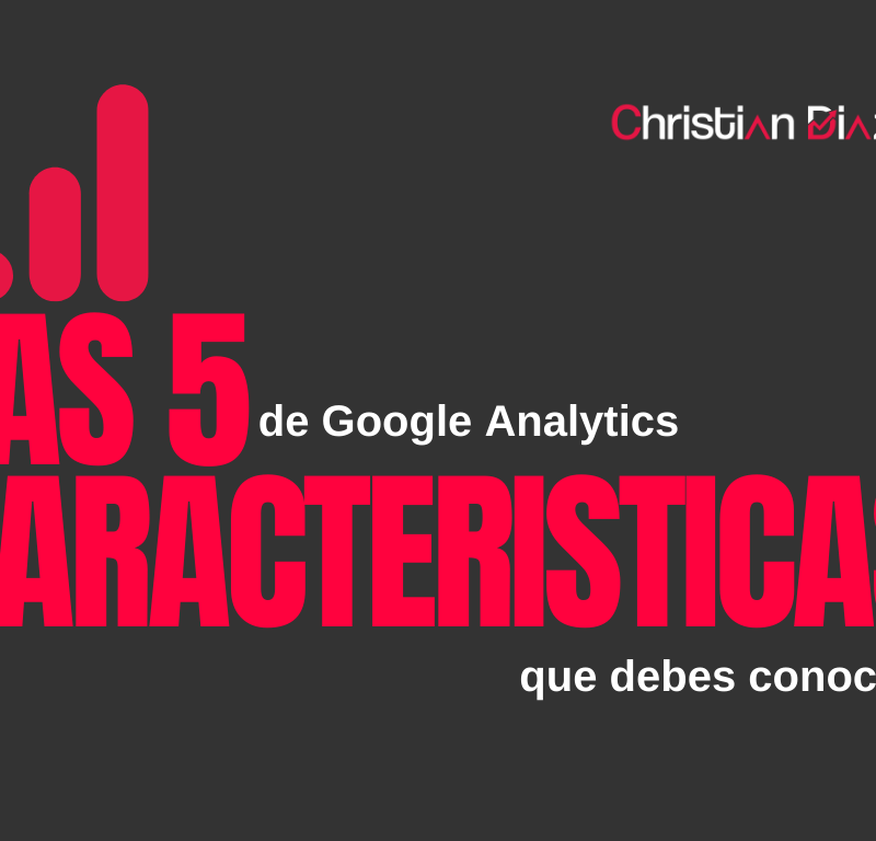 Las 5 Caracteristicas de Google Analytics que Debes Conocer