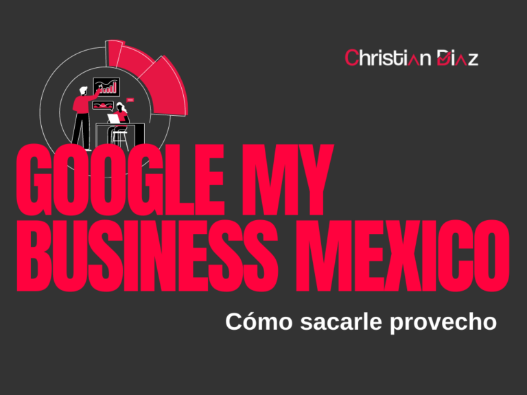 Google My Business México: Cómo Sacarle Provecho