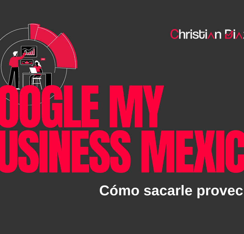 Google My Business México: Cómo Sacarle Provecho